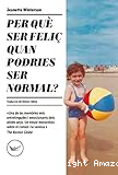 Per què ser feliç quan podries ser normal?