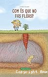 Com és que no fas flors? 