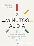 7 minutos al día : un plan de 7 semanas que transformará tu salud para siempre 