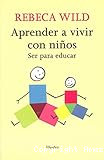Aprender a vivir con niños : ser para educar