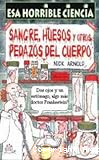 Esa horrible ciencia (Sangre, huesos y otros pedazos del cuerpo)