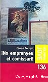 ¡ No emprenyeu el comisari !
