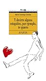 Y decirte alguna estupidez, por ejemplo, te quiero