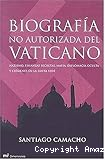 Biografía no autorizada del Vaticano. Nazismo, finanzas secretas, mafia, diplomacia oculta y crímenes de la santa sede.