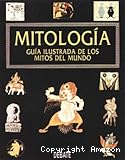 Mitología: Guía ilustrada de los mitos del mundo
