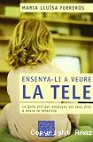 Ensenya-li a veure la tele: La guia útil per ensenyar als teus fills a veure la televisió