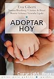 Adoptar hoy: Para padres adoptantes y para quines desean adoptar