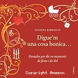 Digue´m una cosa bonica... Paraules per dir en moments de festa i de dol