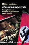 El museo desaparecido. La conspiración nazi para robar las obras maestras del arte mundial.