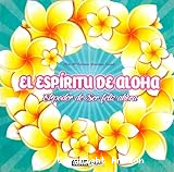El Espíritu de Aloha: El poder de ser feliz ahora