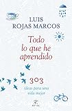 Todo lo que he aprendido: 303 ideas para una vida mejor