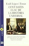 Cent dates clau de la història universal. Síntesi de la història de la humanitat.