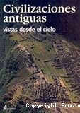 Civilizaciones antiguas vistas desde el cielo