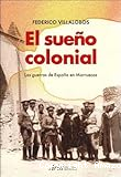El sueño colonial. Las guerras de españa en Marruecos.