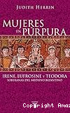 Mujeres en púrpura. Irene, Eufrosine y Teodora soberanas del medievo bizantino