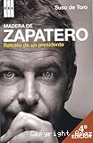 Madera de Zapatero. Retrato de un presidente