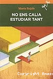 No ens calia estudiar tant